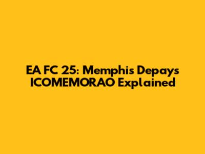 EA FC 25: Memphis Depay's ICOMEMORAO Explained