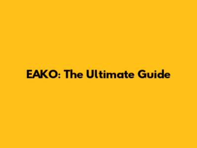 EAKO: The Ultimate Guide