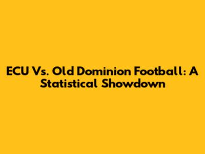 ECU Vs. Old Dominion Football: A Statistical Showdown