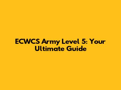 ECWCS Army Level 5: Your Ultimate Guide