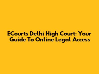 ECourts Delhi High Court: Your Guide To Online Legal Access
