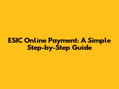 ESIC Online Payment: A Simple Step-by-Step Guide