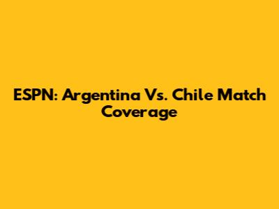 ESPN: Argentina Vs. Chile Match Coverage