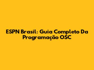 ESPN Brasil: Guia Completo Da Programação OSC