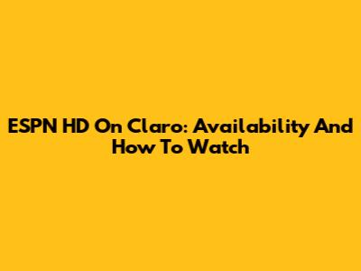 ESPN HD On Claro: Availability And How To Watch