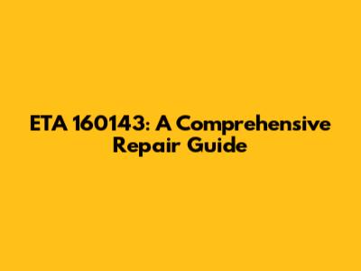 ETA 160143: A Comprehensive Repair Guide