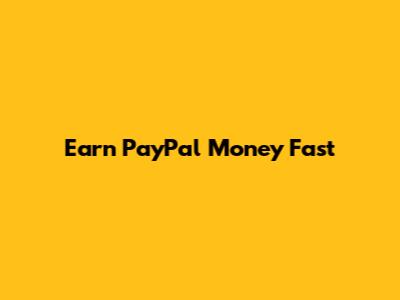 Earn PayPal Money Fast