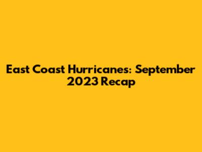 East Coast Hurricanes: September 2023 Recap