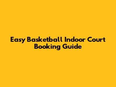 Easy Basketball Indoor Court Booking Guide
