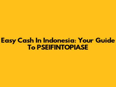 Easy Cash In Indonesia: Your Guide To PSEIFINTOPIASE