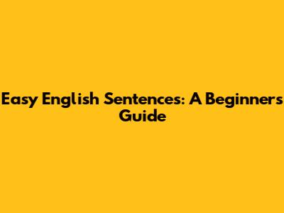 Easy English Sentences: A Beginner's Guide