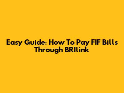 Easy Guide: How To Pay FIF Bills Through BRIlink