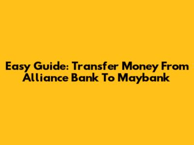 Easy Guide: Transfer Money From Alliance Bank To Maybank