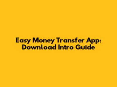 Easy Money Transfer App: Download Intro Guide