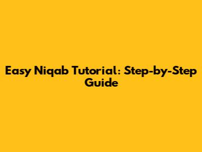 Easy Niqab Tutorial: Step-by-Step Guide