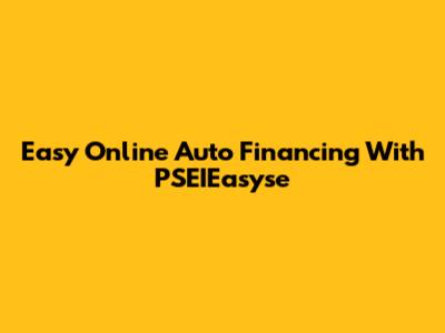Easy Online Auto Financing With PSEIEasyse