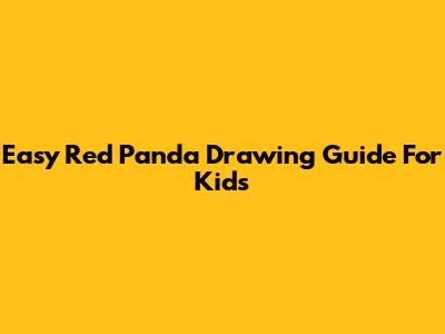 Easy Red Panda Drawing Guide For Kids