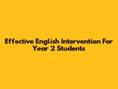 Effective English Intervention For Year 2 Students