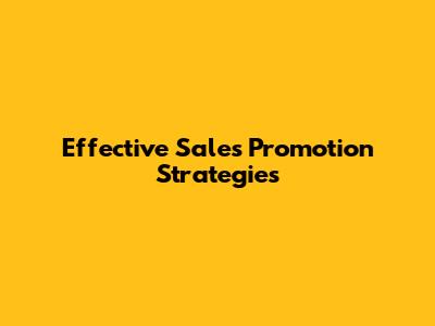 Effective Sales Promotion Strategies