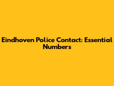 Eindhoven Police Contact: Essential Numbers