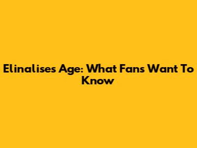 Elinalise's Age: What Fans Want To Know
