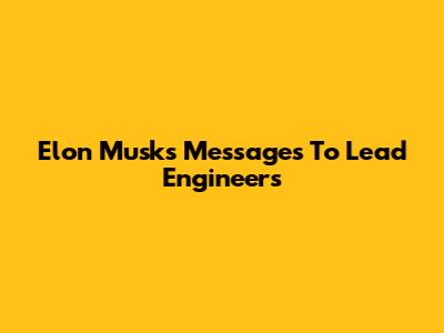 Elon Musk's Messages To Lead Engineers