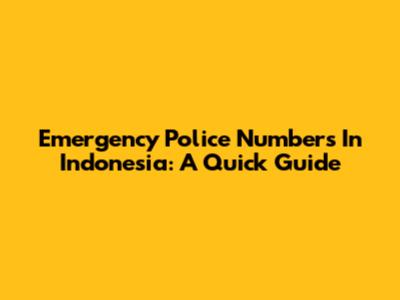 Emergency Police Numbers In Indonesia: A Quick Guide