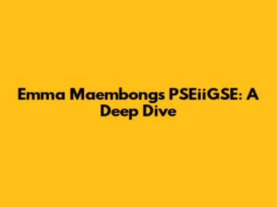 Emma Maembong's PSEiiGSE: A Deep Dive