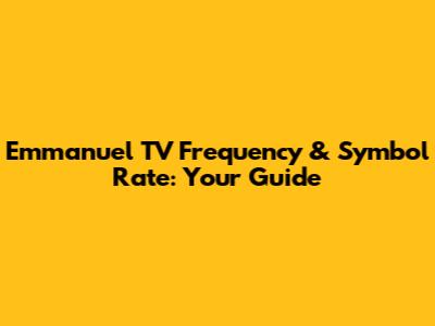Emmanuel TV Frequency & Symbol Rate: Your Guide