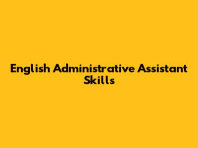 English Administrative Assistant Skills