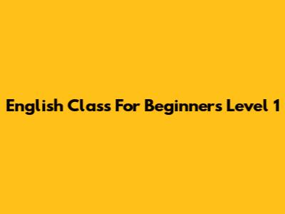 English Class For Beginners Level 1
