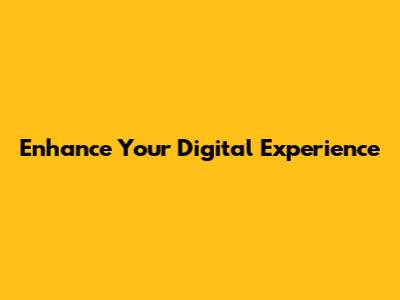 Enhance Your Digital Experience