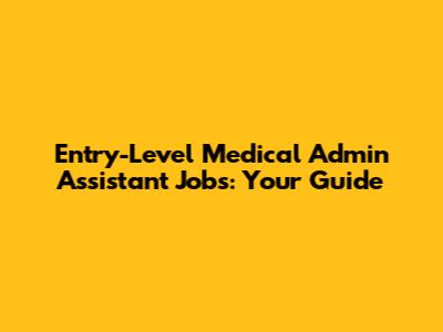 Entry-Level Medical Admin Assistant Jobs: Your Guide