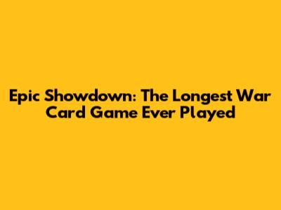 Epic Showdown: The Longest War Card Game Ever Played