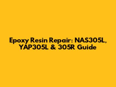 Epoxy Resin Repair: NAS305L, YAP305L & 305R Guide