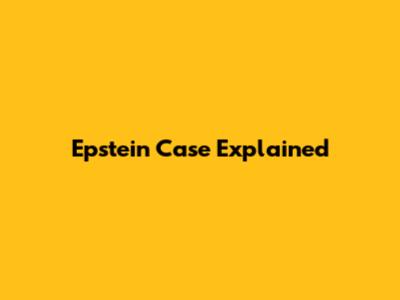 Epstein Case Explained