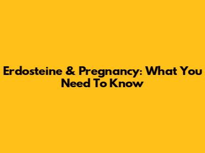 Erdosteine & Pregnancy: What You Need To Know