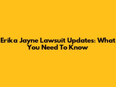 Erika Jayne Lawsuit Updates: What You Need To Know