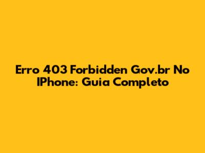 Erro 403 Forbidden Gov.br No IPhone: Guia Completo