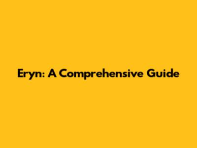 Eryn: A Comprehensive Guide