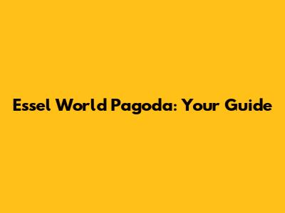 Essel World Pagoda: Your Guide