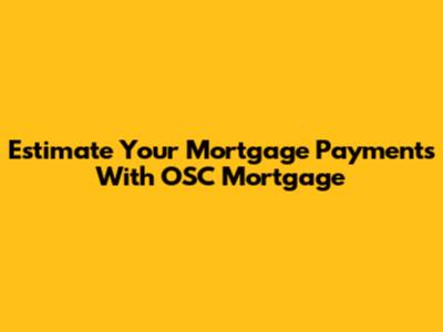 Estimate Your Mortgage Payments With OSC Mortgage
