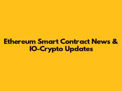 Ethereum Smart Contract News & IO-Crypto Updates