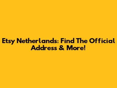 Etsy Netherlands: Find The Official Address & More!