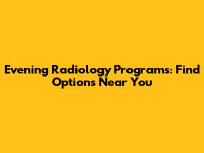 Evening Radiology Programs: Find Options Near You