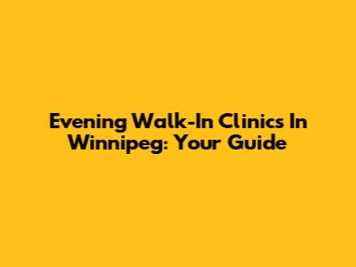 Evening Walk-In Clinics In Winnipeg: Your Guide
