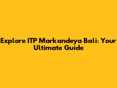 Explore ITP Markandeya Bali: Your Ultimate Guide