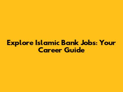 Explore Islamic Bank Jobs: Your Career Guide