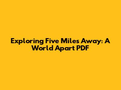 Exploring 'Five Miles Away: A World Apart' PDF
