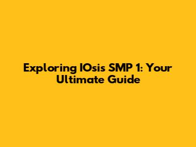 Exploring IOsis SMP 1: Your Ultimate Guide
